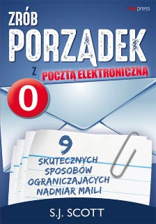 Zrób porządek z pocztą elektroniczną. 9 skutecznych sposobów ograniczających nadmiar maili – okładka audiobooka, autor S. J. Scott