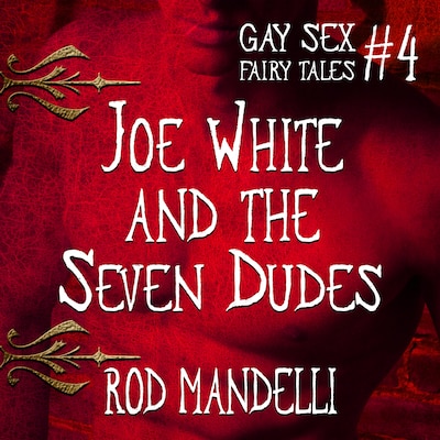Joe White and the Seven Dudes - Gay Sex Fairy Tales, book 4 (Unabridged)