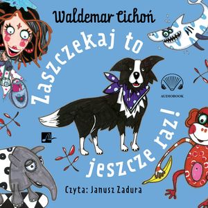 Zaszczekaj to jeszcze raz! – okładka audiobooka, autor Waldemar Cichoń
