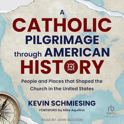 A Catholic Pilgrimage through American History – omslag til lydbogen af Kevin Schmiesing