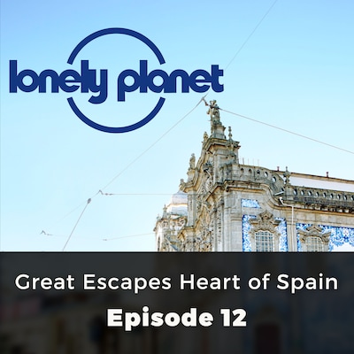 Great Escapes Heart of Spain - Lonely Planet, Episode 12 – omslag til lydbogen af Oliver Smith