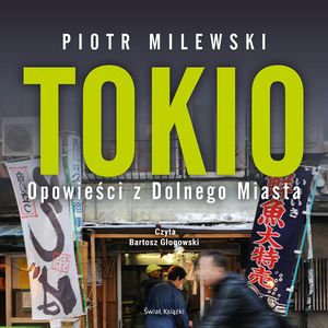 Tokio. Opowieści z Dolnego Miasta – okładka audiobooka, autor Piotr Milewski