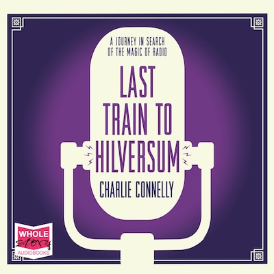 Last Train to Hilversum – omslag til lydbogen af Charlie Connelly