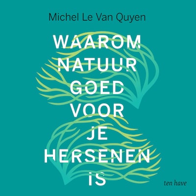 Waarom natuur goed voor je hersenen is