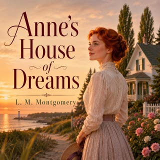Anne's House of Dreams: Anne Shirley embarks on a heartwarming journey of married life, building her dream home and family.