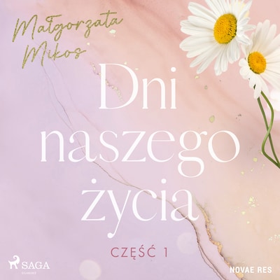 Dni naszego życia. Część I – okładka audiobooka, autor Malgorzata Mikos