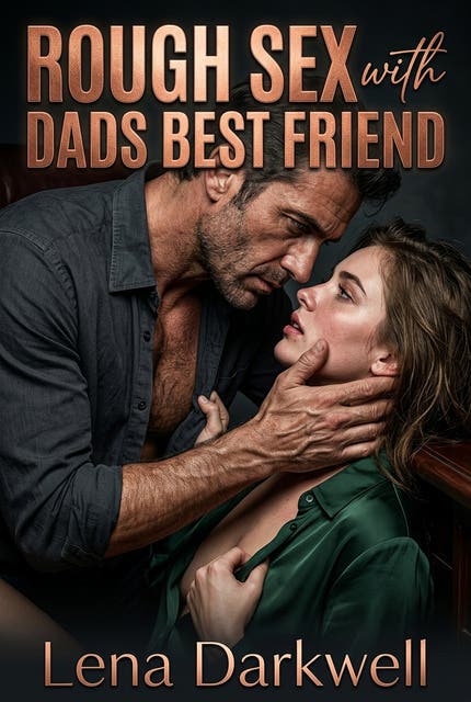 Rough Sex with Dad's Best Friend