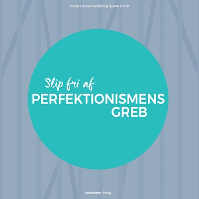 Slip fri af perfektionismens greb – omslag til lydbogen af Marie-Louise Vandborg Sva Dehn