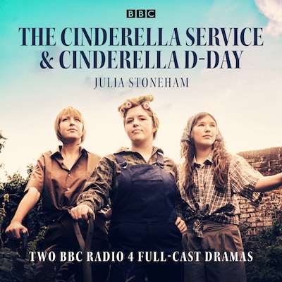 The Cinderella Service & Cinderella D-Day – omslag til lydbogen af Dramatised by Julia Stoneham