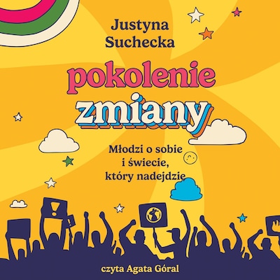 Pokolenie zmiany. Młodzi o sobie i świecie, który nadejdzie – okładka audiobooka, autor Justyna Suchecka