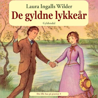 Det lille hus på prærien 8 - De gyldne lykkeår – omslag til lydbogen af Laura Ingalls Wilder