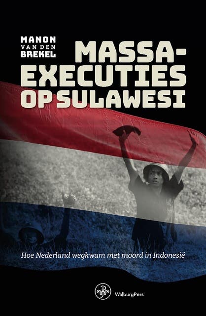 Massaexecuties op Sulawesi: Hoe Nederland wegkwam met moord in Indonesië – omslag van het luisterboek van Manon van den Brekel