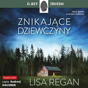 Znikające dziewczyny. Josie Quinn. Tom 1 – okładka audiobooka, autor Lisa Regan