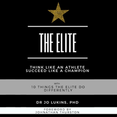 The Elite - think like an athlete succeed like a champion with 10 things the elite do differently