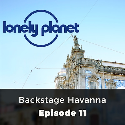 Backstage Havanna - Lonely Planet, Episode 11
