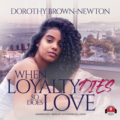 When Loyalty Dies, So Does Love – omslag til lydbogen af Dorothy Brown-Newton