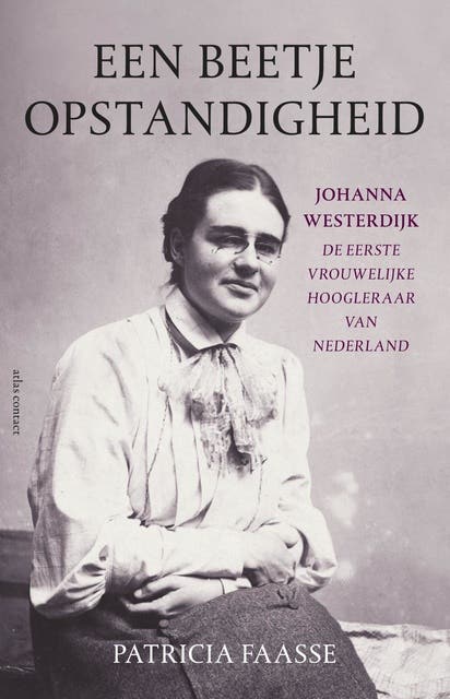 Een beetje opstandigheid: Johanna Westerdijk. De eerste vrouwelijke hoogleraar van Nederland – omslag van het luisterboek van Patricia Faasse