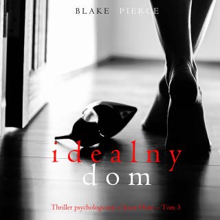 Idealny dom (Thriller psychologiczny o Jessie Hunt – Tom 3) – okładka audiobooka, autor Blake Pierce