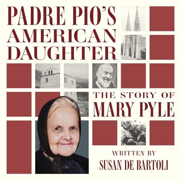 Padre Pio's American Daughter: The Story of Mary Pyle