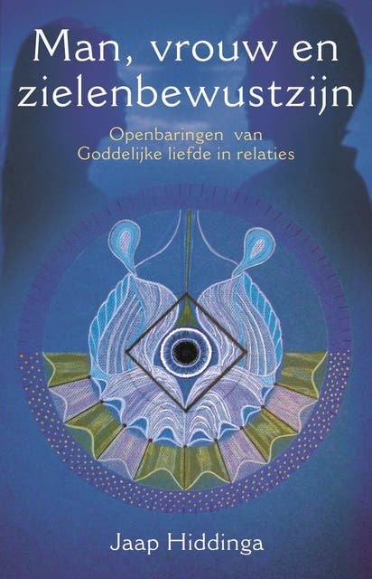 Man, vrouw en zielenbewustzijn: Openbaringen van Goddelijke liefde in relaties – omslag van het luisterboek van Jaap Hiddinga