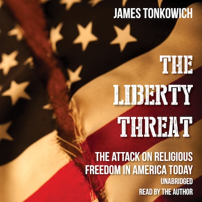The Liberty Threat: The Attack on Religious Freedom in America Today – omslag till ljudboken av James Tonkowich