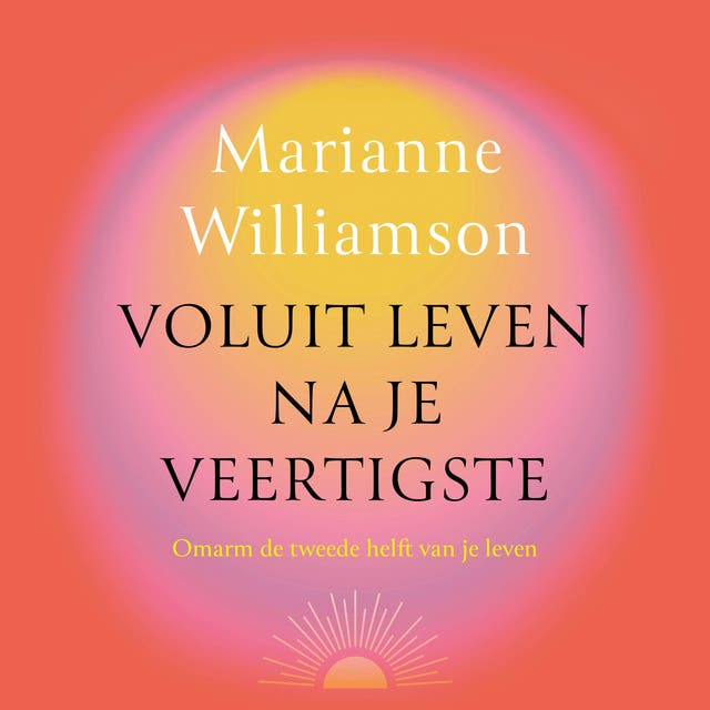 Voluit leven na je veertigste: Omarm de tweede helft van je leven