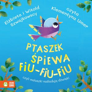 Ptaszek śpiewa fiu-fiu-fiu, czyli maluszki naśladują dźwięki – okładka audiobooka, autor Elżbieta Szwajkowska, Witold Szwajkowski