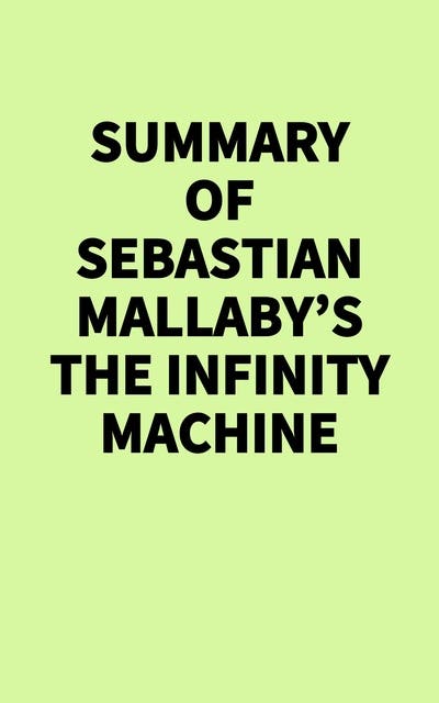 Summary of Sebastian Mallaby's The Infinity Machine