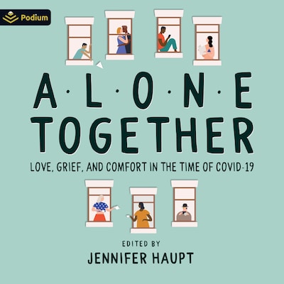 Alone Together: Love, Grief and Comfort During the Time of COVID-19 – omslag til lydbogen af Jennifer Haupt