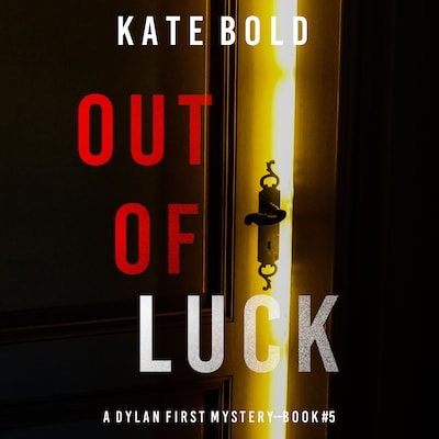 Out of Luck (A Dylan First FBI Suspense Thriller—Book Five) – omslag til lydbogen af Kate Bold