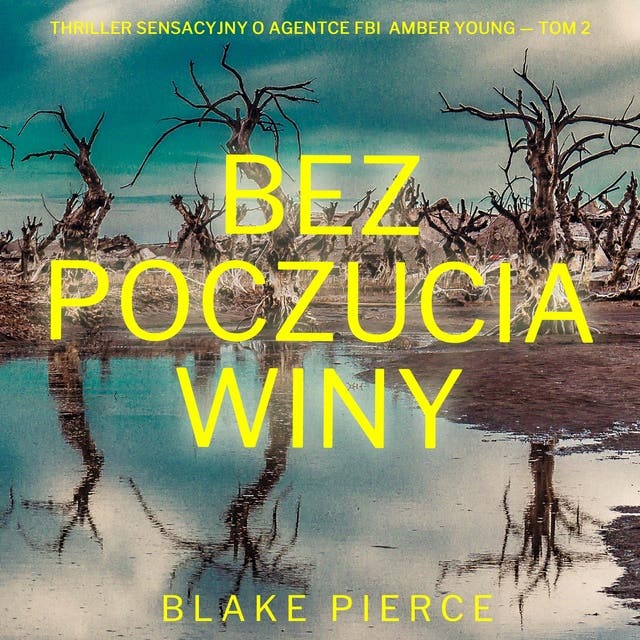 Bez poczucia winy (Thriller sensacyjny o agentce FBI Amber Young — Tom 2)