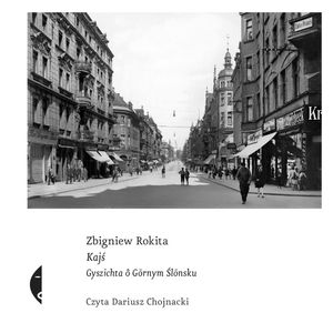 Kajś [edycyjŏ ślōnskŏ] – okładka audiobooka, autor Zbigniew Rokita