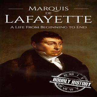 Marquis de Lafayette: A Life from Beginning to End – omslag till ljudboken av Hourly History