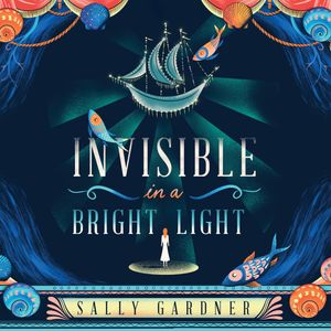 Invisible in a Bright Light – okładka audiobooka, autor Sally Gardner
