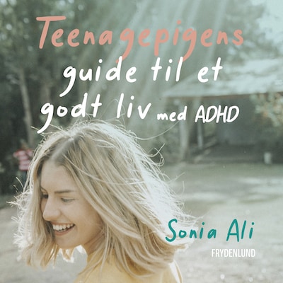 Teenagepigens guide til et godt liv med ADHD – omslag til lydbogen af Sonia Ali