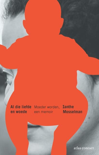 Al die liefde en woede: moeder worden, een memoir – omslag van het luisterboek van Ianthe Mosselman