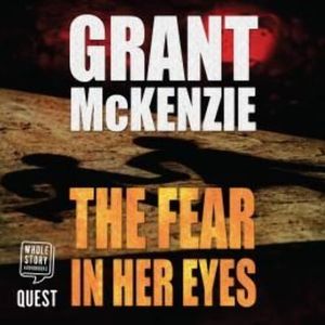 The Fear in Her Eyes – okładka audiobooka, autor Grant McKenzie