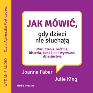 Jak mówić, gdy dzieci nie słuchają – okładka audiobooka, autor Joanne Faber, Julie King
