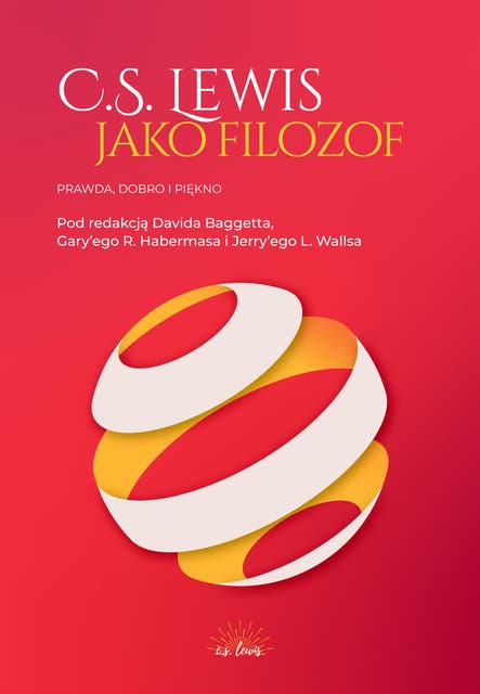 C.S. Lewis jako filozof: Prawda, Dobro i Piękno