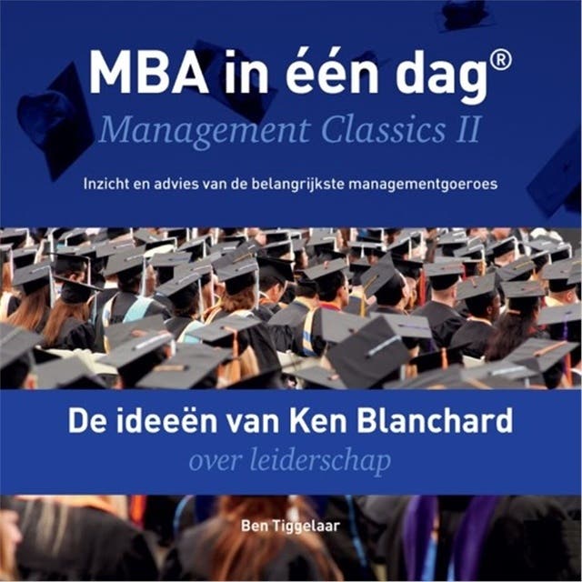 De ideeën van Ken Blanchard over leiderschap: Management Classics II - Inzicht en advies van de belangrijkste managementgoeroes