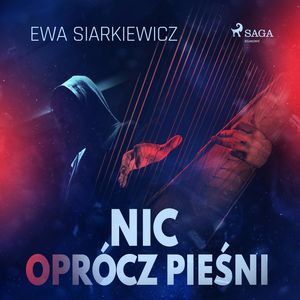 Nic oprócz pieśni – okładka audiobooka, autor Ewa Siarkiewicz