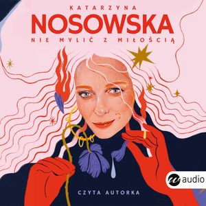 Nie mylić z miłością – okładka audiobooka, autor Katarzyna Nosowska