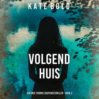 Volgend Huis (Een Meg Thorne Suspensethriller - Boek 2) – omslag van het luisterboek van Kate Bold