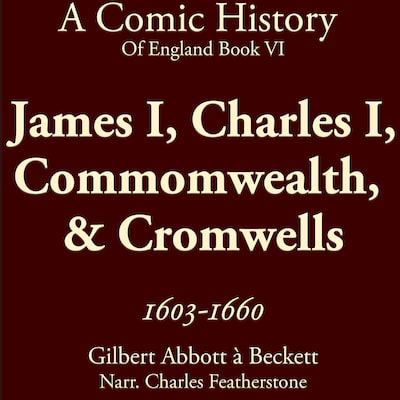 James I, Charles I, Commomwealth,  & Cromwells 1603-1660 – omslag til lydbogen af Gilbert Abbott A'Beckett