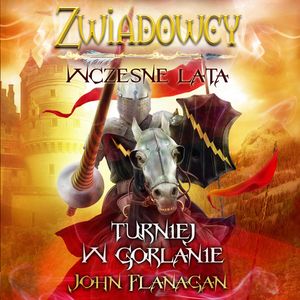 Zwiadowcy. Turniej w Gorlanie. Wczesne lata. Tom 1 – okładka audiobooka, autor John Flanagan