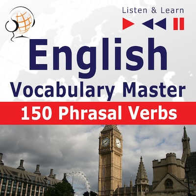 English Vocabulary Master for Intermediate / Advanced Learners – Listen & Learn to Speak: 150 Phrasal Verbs (Proficiency Level: B2-C1) – okładka audiobooka, autor Dorota Guzik, Joanna Bruska