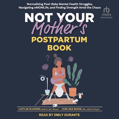 Not Your Mother's Postpartum Book – omslag til lydbogen af Caitlin Slavens, BAACS, MC, R. Psych, Chelsea Bodie, BSc., MACP, R. Psych