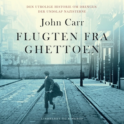Flugten fra ghettoen - Den utrolige historie om drengen der undslap nazisterne – omslag til lydbogen af John Carr