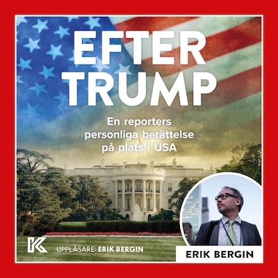 Efter Trump – En reporters personliga berättelse på plats i USA – omslag till ljudboken av Erik Bergin
