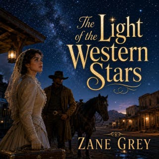 The Light of the Western Stars -- A Frontier Romance of Self-Discovery and Bold Adventure: A New York socialite finds peril and transformation in the untamed American West.